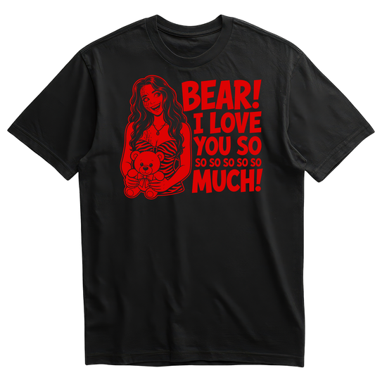 Bear! I Love you So Much T-Shirt